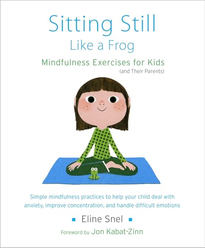 Sitting Still Like a Frog: Mindfulness Exercises for Kids (and Their Parents)