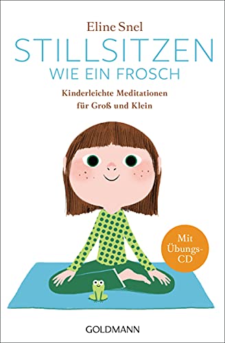 Stillsitzen wie ein Frosch: Kinderleichte Meditationen für Groß und Klein - Mit CD von Goldmann TB