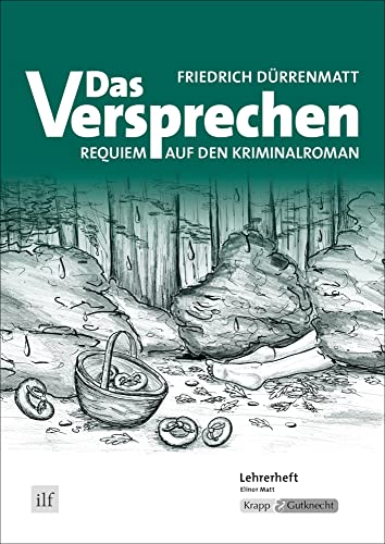 Das Versprechen – Friedrich Dürrenmatt – Lehrerheft: Unterrichtsmaterialien, Lösungen, Interpretationshilfe, Heft: Unterrichtsmaterialien, Lehrerheft, ... (Literatur im Unterricht: Sekundarstufe I)