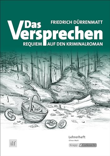 Das Versprechen – Friedrich Dürrenmatt – Lehrerheft: Unterrichtsmaterialien, Lösungen, Interpretationshilfe, Heft: Unterrichtsmaterialien, Lehrerheft, ... (Literatur im Unterricht: Sekundarstufe I)