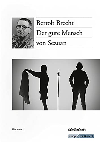 Der gute Mensch von Sezuan – Bertolt Brecht – Schülerarbeitsheft: Arbeitsheft, Aufgaben, Lernmittel, Interpretation, Heft (Sekundarstufe I: Literatur im Unterricht) Der gute Mensch von Sezuan – Bertolt Brecht – Schülerarbeitsheft: Arbeitsheft, Aufgaben, Lernmittel, Interpretation, Heft (Sekundarstufe I: Literatur im Unterricht)