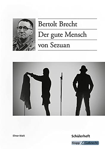 Der gute Mensch von Sezuan – Bertolt Brecht – Schülerarbeitsheft: Arbeitsheft, Aufgaben, Lernmittel, Interpretation, Heft (Literatur im Unterricht: Sekundarstufe I)