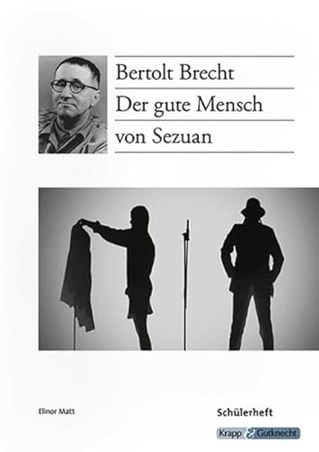 Der gute Mensch von Sezuan – Bertolt Brecht – Schülerarbeitsheft: Arbeitsheft, Aufgaben, Lernmittel, Interpretation, Heft (Literatur im Unterricht: Sekundarstufe I) Der gute Mensch von Sezuan – Bertolt Brecht – Schülerarbeitsheft: Arbeitsheft, Aufgaben, Lernmittel, Interpretation, Heft (Literatur im Unterricht: Sekundarstufe I)