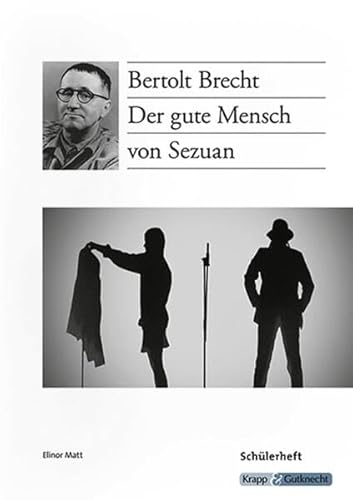 Der gute Mensch von Sezuan – Bertolt Brecht – Schülerarbeitsheft: Arbeitsheft, Aufgaben, Lernmittel, Interpretation, Heft (Literatur im Unterricht: Sekundarstufe I)