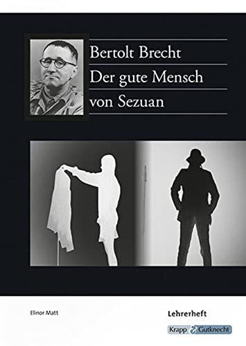 Der gute Mensch von Sezuan – Bertolt Brecht – Lehrerheft: Unterrichtsmaterialien, Lösungen, Interpretationshilfe, Heft: Unterrichtsmaterialien, ... (Sekundarstufe I: Literatur im Unterricht) Der gute Mensch von Sezuan – Bertolt Brecht – Lehrerheft: Unterrichtsmaterialien, Lösungen, Interpretationshilfe, Heft: Unterrichtsmaterialien, ... (Sekundarstufe I: Literatur im Unterricht)
