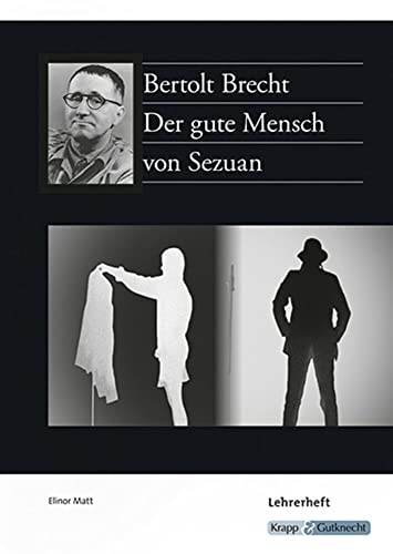 Der gute Mensch von Sezuan – Bertolt Brecht – Lehrerheft: Unterrichtsmaterialien, Lösungen, Interpretationshilfe, Heft: Unterrichtsmaterialien, ... (Literatur im Unterricht: Sekundarstufe I) von Krapp&Gutknecht Verlag