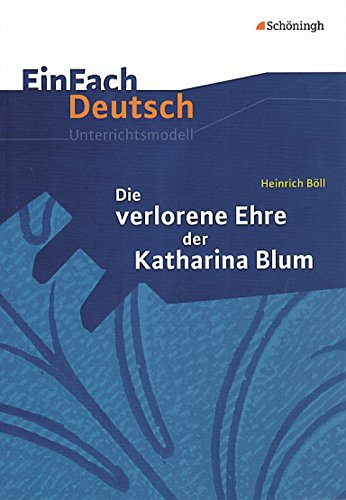Heinrich Böll: Die verlorene Ehre der Katharina Blum, Gymnasiale Oberstufe (EinFach Deutsch Unterrichtsmodelle)