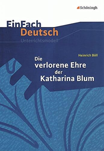 Heinrich Böll: Die verlorene Ehre der Katharina Blum, Gymnasiale Oberstufe (EinFach Deutsch Unterrichtsmodelle)