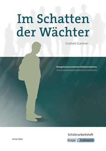 Im Schatten der Wächter – Graham Gardner – Schülerarbeitsheft: Arbeitsheft, Aufgaben, Lernmittel, Heft (Literatur im Unterricht: Sekundarstufe I) Im Schatten der Wächter – Graham Gardner – Schülerarbeitsheft: Arbeitsheft, Aufgaben, Lernmittel, Heft (Literatur im Unterricht: Sekundarstufe I)