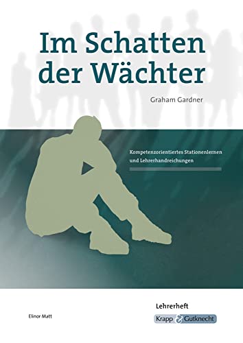 Im Schatten der Wächter – Graham Gardner – Lehrerheft: Unterrichtsmaterialien, Interpretationshilfe, Heft, Lösungen, Aufgaben, Schreibanlässe (Literatur im Unterricht: Sekundarstufe I) von Krapp & Gutknecht Verlag