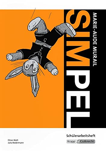 Simpel – Marie-Aude Murail – Schülerheft: Arbeitsheft, Lernmittel, Inhaltssicherung, Heft: Arbeitsheft, Lernmittel, Schülerarbeitsheft (Literatur im Unterricht: Sekundarstufe I) von Krapp&Gutknecht Verlag