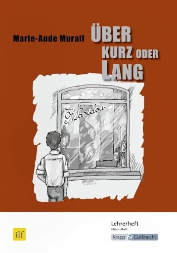 Über kurz oder lang – Marie-Aude Murail – Lehrerheft: Unterrichtsmaterialien, Hilfestellungen, Lösungen, Heft: Unterrichtsmaterialien, ... (Literatur im Unterricht: Sekundarstufe I) von Krapp&Gutknecht Verlag