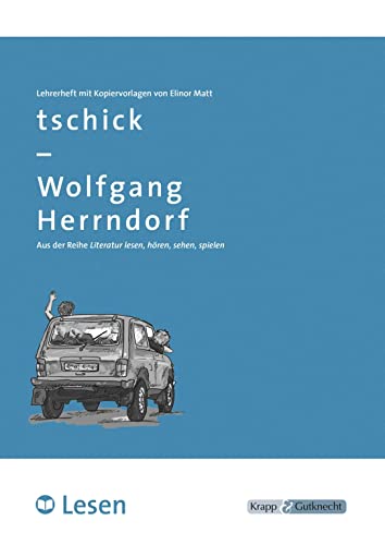 tschick – Wolfgang Herrndorf – LESEN – Lehrerheft: Lösungen und Kopiervorlagen, Heft: Unterrichtsmaterial für die Hand der Lehrkraft, Lösungen und ... (Literatur im Unterricht: Sekundarstufe I) tschick – Wolfgang Herrndorf – LESEN – Lehrerheft: Lösungen und Kopiervorlagen, Heft: Unterrichtsmaterial für die Hand der Lehrkraft, Lösungen und ... (Literatur im Unterricht: Sekundarstufe I)