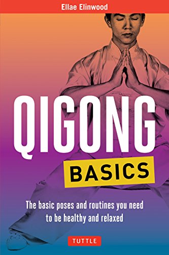 Qigong Basics: The Basic Poses and Routines You Need to Be Healthy and Relaxed (Tuttle Health & Fitness Basic)