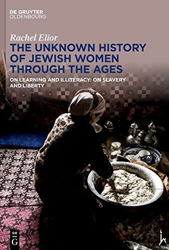 The Unknown History of Jewish Women Through the Ages: On Learning and Illiteracy: On Slavery and Liberty (De Gruyter Oldenbourg) von de Gruyter