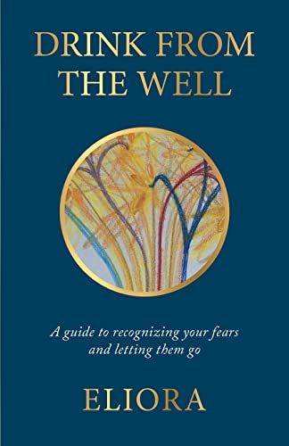 Drink From The Well: A Guide to Recognizing Your Fears and Letting Them Go (A Path to Light, Band 1) von Gatekeeper Press