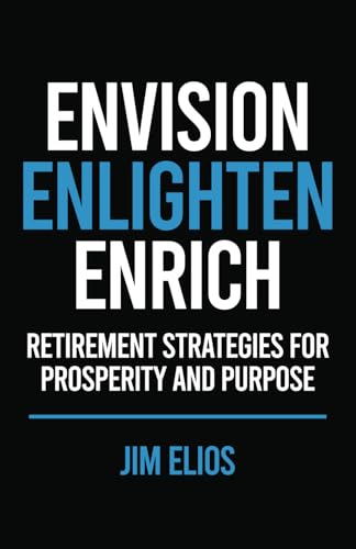 Envision, Enlighten, Enrich: Retirement Strategies For Prosperity And Purpose von Million Dollar Author Press