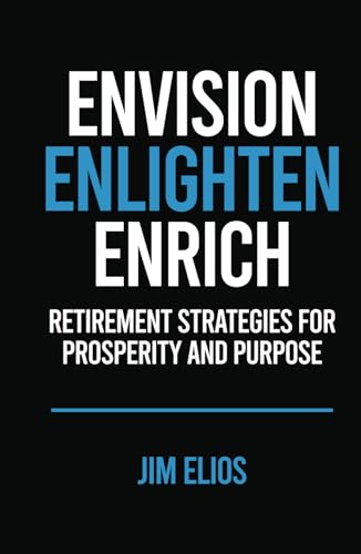 Envision, Enlighten, Enrich: Retirement Strategies For Prosperity And Purpose von Million Dollar Author Press