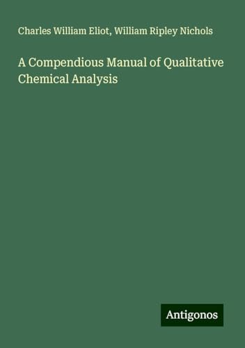 A Compendious Manual of Qualitative Chemical Analysis von Antigonos Verlag
