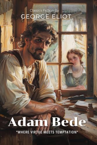 Adam Bede By George Eliot (Illustrated & Annotated): A Powerful Tale of Love, Morality, and Rural Life in Georgian England von Independently published