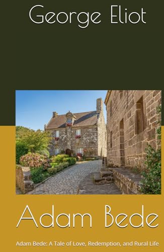Adam Bede: Adam Bede: A Tale of Love, Redemption, and Rural Life Adam Bede: Adam Bede: A Tale of Love, Redemption, and Rural Life von Independently published
