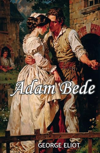 Adam Bede: The 1859 Literature Classic Adam Bede: The 1859 Literature Classic von Independently published