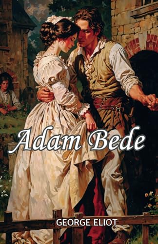 Adam Bede: The 1859 Literature Classic Adam Bede: The 1859 Literature Classic von Independently published