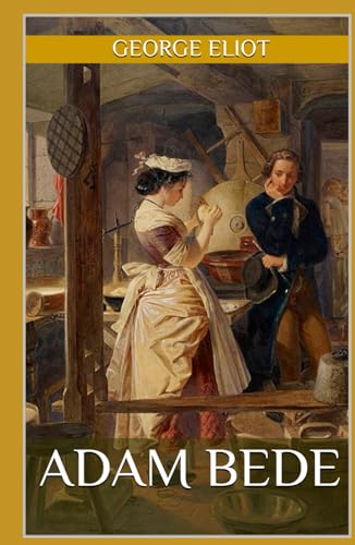 Adam Bede: The Timeless Historical Fiction Romance from George Eliot (Annotated) von Independently published