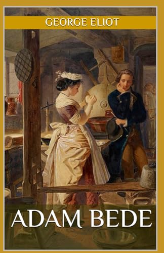 Adam Bede: The Timeless Historical Fiction Romance from George Eliot (Annotated) von Independently published