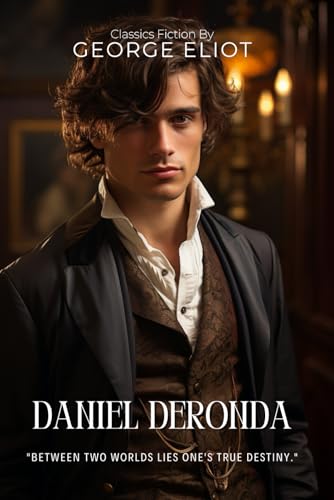 Daniel Deronda By George Eliot (Illustrated & Annotated): A profound exploration of identity, destiny, and moral awakening in Victorian England's Jewish and Gentile societies. von Independently published