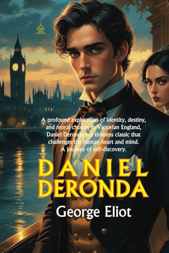 Daniel Deronda: A Tale of Love, Destiny, and Self-Discovery in Victorian England Daniel Deronda: A Tale of Love, Destiny, and Self-Discovery in Victorian England von Independently published