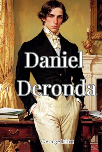 Daniel Deronda: The 1876 Victorian Literature Classic Daniel Deronda: The 1876 Victorian Literature Classic von Independently published