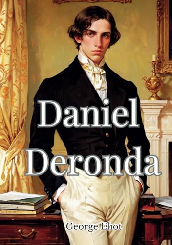 Daniel Deronda: The 1876 Victorian Literature Classic Daniel Deronda: The 1876 Victorian Literature Classic von Independently published