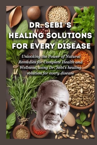 Dr. Sebi’s Healing Solutions for Every Disease: Unlocking the Power of Natural Remedies for Complete Health and Wellness, using Dr. Sebi’s healing solution for every disease Dr. Sebi’s Healing Solutions for Every Disease: Unlocking the Power of Natural Remedies for Complete Health and Wellness, using Dr. Sebi’s healing solution for every disease von Independently published