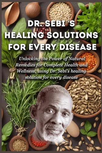 Dr. Sebi’s Healing Solutions for Every Disease: Unlocking the Power of Natural Remedies for Complete Health and Wellness, using Dr. Sebi’s healing solution for every disease Dr. Sebi’s Healing Solutions for Every Disease: Unlocking the Power of Natural Remedies for Complete Health and Wellness, using Dr. Sebi’s healing solution for every disease von Independently published