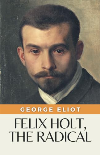 Felix Holt, the Radical: (Annotated)