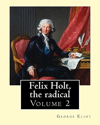 Felix Holt, the radical. By: George Eliot (Volume 2), in three volume: Social novel, illustrated By: Frank T. Merrill (1848–1936). von CREATESPACE