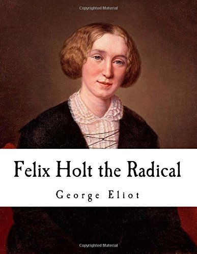 Felix Holt the Radical Felix Holt the Radical