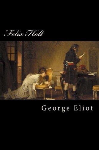 Felix Holt: The Radical Felix Holt: The Radical von CreateSpace Independent Publishing Platform
