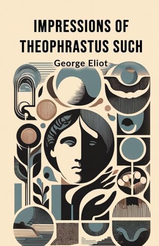 Impressions of Theophrastus Such Impressions of Theophrastus Such von Double 9 Books