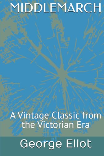 MIDDLEMARCH: A Vintage Classic from the Victorian Era MIDDLEMARCH: A Vintage Classic from the Victorian Era von Independently published