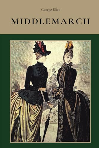 Middlemarch (New Edition with Introduction and Glossary): George Eliot's Original 1871 Historical Classic Novel. Victorian 19th-century English Fiction. Classic literature for Book Clubs. von Independently published