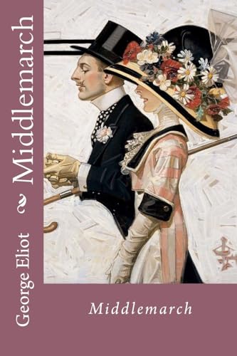 Middlemarch George Eliot Middlemarch George Eliot von CREATESPACE