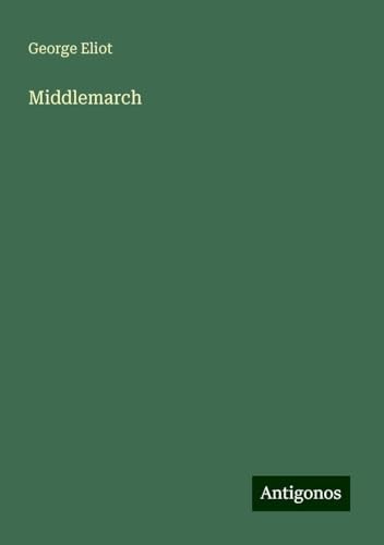 Middlemarch Middlemarch von Antigonos Verlag
