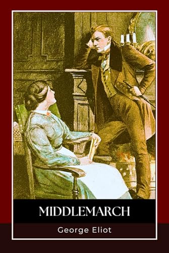 Middlemarch: A Historical Novel of Feminist Awakening, Romantic Realism, and Human Struggles Middlemarch: A Historical Novel of Feminist Awakening, Romantic Realism, and Human Struggles von Independently published