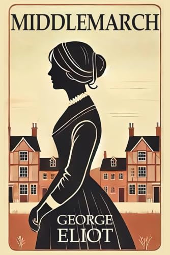 Middlemarch: A Timeless Classic Novel of Ambition, Love, and Social Change Middlemarch: A Timeless Classic Novel of Ambition, Love, and Social Change von Independently published