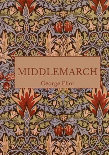 Middlemarch: An Epic 1871 Literary Classic Middlemarch: An Epic 1871 Literary Classic von Independently published