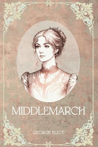 Middlemarch: An Original Classic By George Eliot Middlemarch: An Original Classic By George Eliot von Independently published