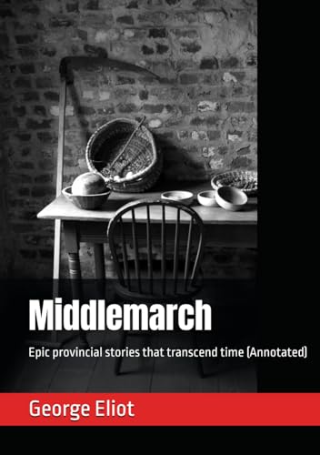 Middlemarch: Epic provincial stories that transcend time (Annotated) von Independently published