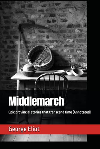Middlemarch: Epic provincial stories that transcend time (Annotated) von Independently published